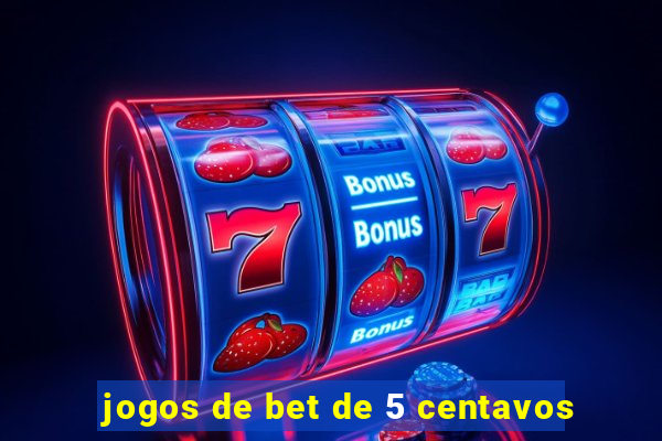 jogos de bet de 5 centavos